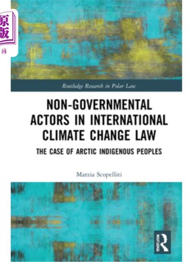 海外直订Non-Governmental Actors in International Climate Change Law: The Case of Arctic  国际气候变化法中的非政府行