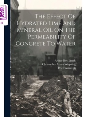 海外直订The Effect Of Hydrated Lime And Mineral Oil On The Permeability Of Concrete To W 水合石灰和矿物油对混凝土透
