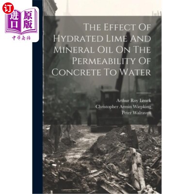 海外直订The Effect Of Hydrated Lime And Mineral Oil On The Permeability Of Concrete To W 水合石灰和矿物油对混凝土透