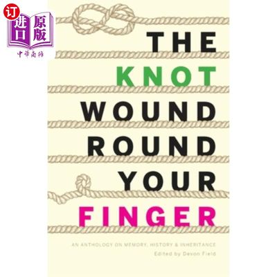 海外直订The Knot Wound Round Your Finger: Fiction and non-fiction on memory, history, an 手指上的结:关于记忆、历史