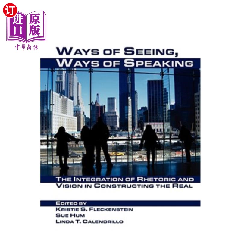 海外直订Ways of Seeing, Ways of Speaking: The Integration of Rhetoric and Vision in Cons 看的方式，说的方式:修辞与