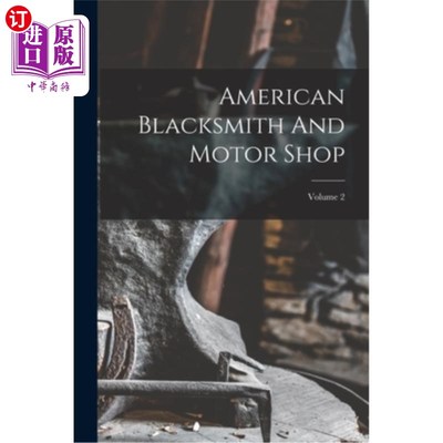 海外直订American Blacksmith And Motor Shop; Volume 2 美国铁匠和汽车店;卷2