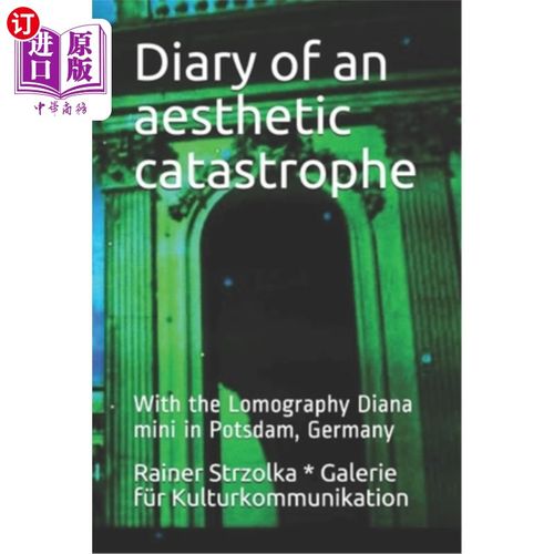 海外直订Diary of an aesthetic catastrophe: With the Lomography Diana mini in Potsdam, Ge美学灾难日记:在德国波茨坦-封面