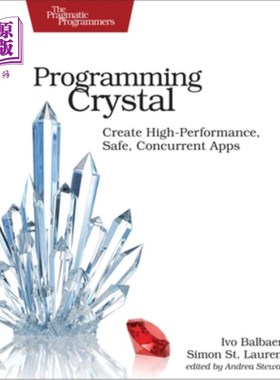 海外直订Programming Crystal: Create High-Performance, Safe, Concurrent Apps 编程水晶:创建高性能、安全、并发的应用程