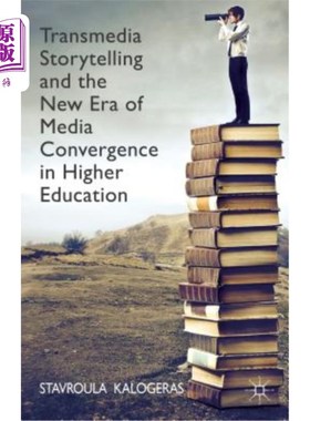 海外直订Transmedia Storytelling and the New Era of Media Convergence in Higher Education 跨媒体讲故事与高等教育媒体融合