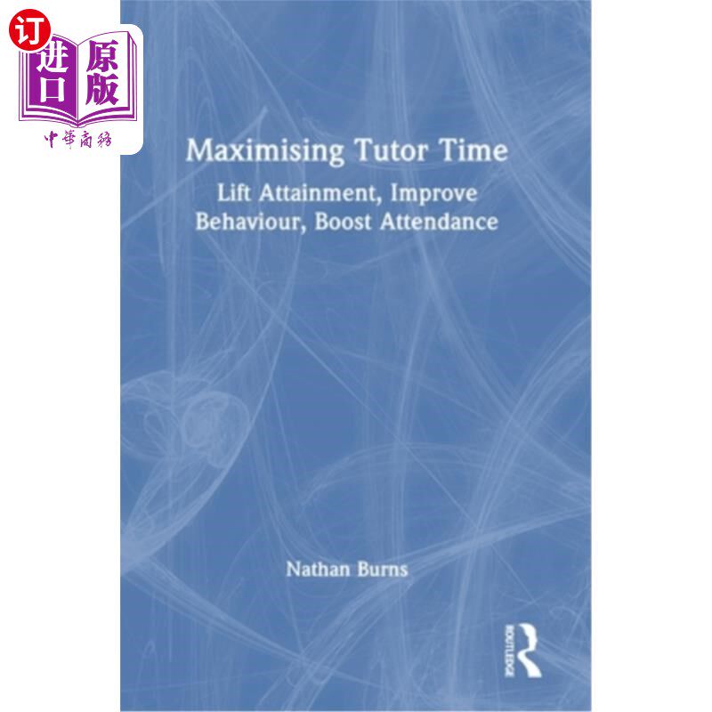 海外直订Maximising Tutor Time: Lift Attainment, Improve Behaviour, Boost Attendance 最大化家教时间：提升成就，改善