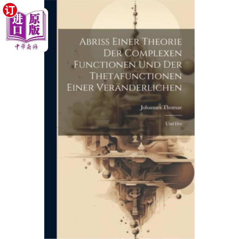 海外直订Abriss Einer Theorie der Complexen Functionen und der Thetafunctionen Einer Ver? 摘要复变函数和复变函数下的