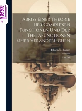 海外直订Abriss Einer Theorie der Complexen Functionen und der Thetafunctionen Einer Ver? 摘要复变函数和复变函数下的