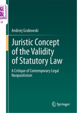 海外直订Juristic Concept of the Validity of Statutory Law: A Critique of Contemporary Le 成文法有效性的法律概念：当