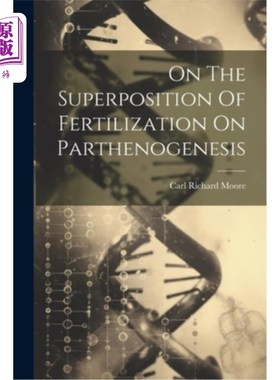 海外直订On The Superposition Of Fertilization On Parthenogenesis 论受精对孤雌生殖的叠加作用