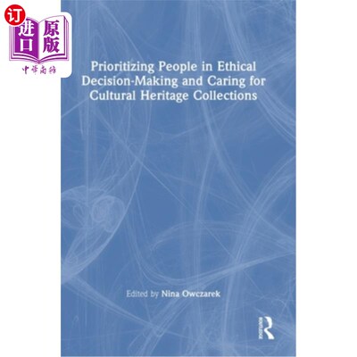 海外直订Prioritizing People in Ethical Decision-Making and Caring for Cultural Heritage  伦理决策以人为本，关爱文化