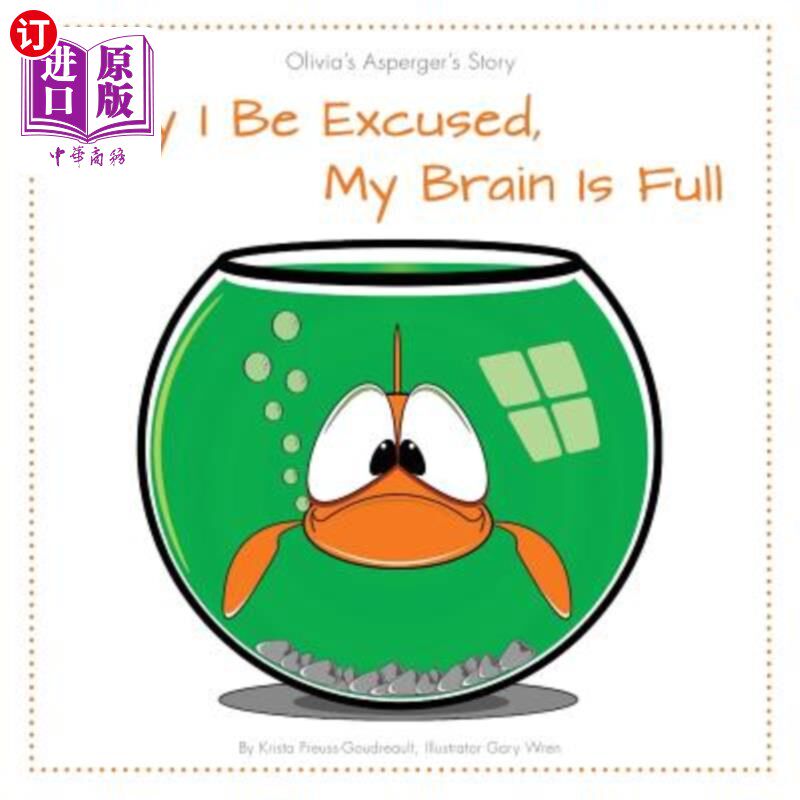 海外直订May I Be Excused, My Brain Is Full: Olivia's Asperger's Story 请原谅我，我的脑子里充满了：奥利维亚的亚斯伯