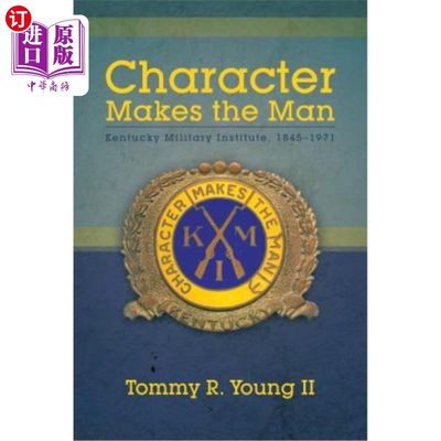 海外直订Character Makes the Man: Kentucky Military Institute, 1845-1971 性格造就男人：肯塔基军事学院，1845-1971