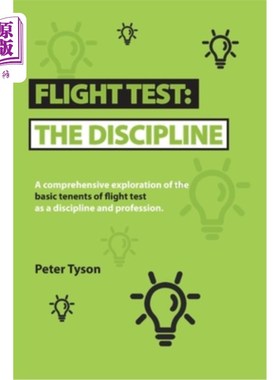 海外直订Flight Test: the Discipline: A Comprehensive Exploration of the Basic Tenets of  《飞行测试:学科:飞行测试作