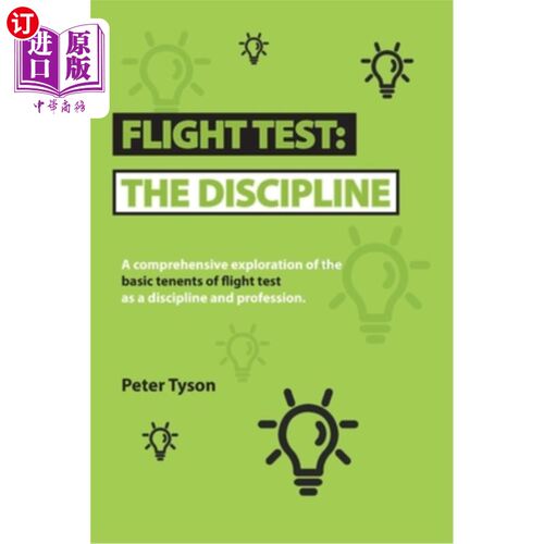 海外直订Flight Test: the Discipline: A Comprehensive Exploration of the Basic Tenets of  《飞行测试:学科:飞行测试作