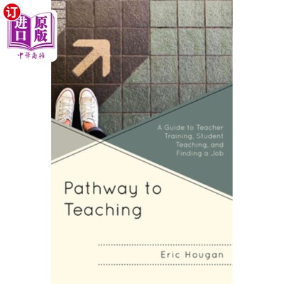 海外直订Pathway to Teaching: A Guide to Teacher Training, Student Teaching, and Finding  教学之路：教师培训、学生教学和