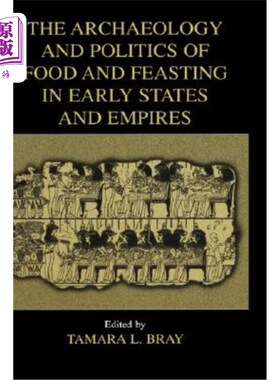 海外直订The Archaeology and Politics of Food and Feasting in Early States and Empires 早期国家和帝国的食物和宴会的