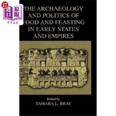 海外直订The Archaeology and Politics of Food and Feasting in Early States and Empires 早期国家和帝国的食物和宴会的