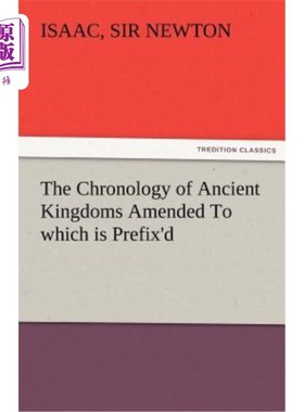 The Chronology of Ancient Kingdoms Amended to Which Is Prefix'd, a Short Chronic 由前缀修正的古代王国编年史【中商原版】
