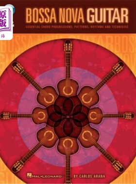 海外直订Bossa Nova Guitar: Essential Chord Progressions, Patterns, Rhythms and Technique Bossa Nova