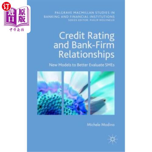 海外直订Credit Rating and Bank-Firm Relationships: New Models to Better Evaluate Smes 信用评级和银企关系：更好地评