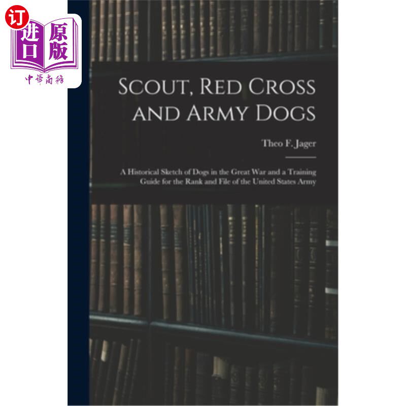 海外直订Scout, Red Cross and Army Dogs: A Historical Sketch of Dogs in the Great War and 童子军、红十字会和军犬:一