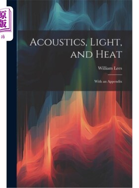 海外直订Acoustics, Light, and Heat: With an Appendix 声学、光与热：附附录