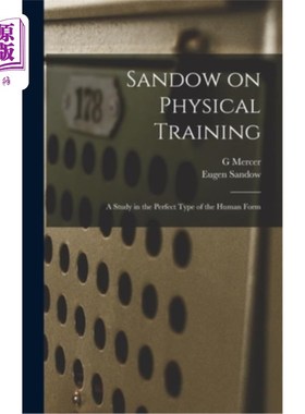 海外直订Sandow on Physical Training: A Study in the Perfect Type of the Human Form 山多论体育训练:人体形体的完美类