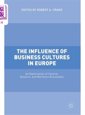 海外直订The Influence of Business Cultures in Europe: An Exploration of Central, Eastern 欧洲商业文化的影响：中、东