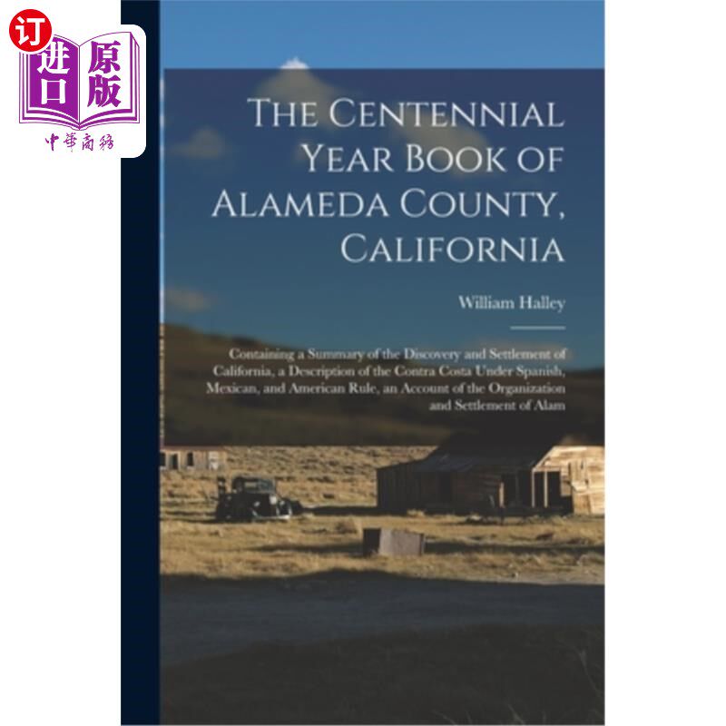 海外直订The Centennial Year Book of Alameda County, California: Containing a Summary of  加利福尼亚州阿拉米达县百年