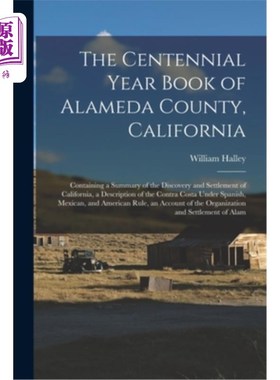 海外直订The Centennial Year Book of Alameda County, California: Containing a Summary of  加利福尼亚州阿拉米达县百年