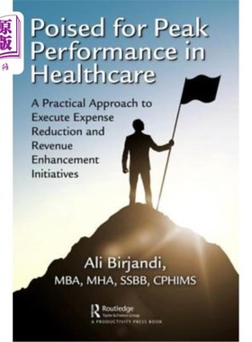 海外直订Poised for Peak Performance in Healthcare: A Practical Approach to Execute Expen 准备在医疗保健领域达到峰值