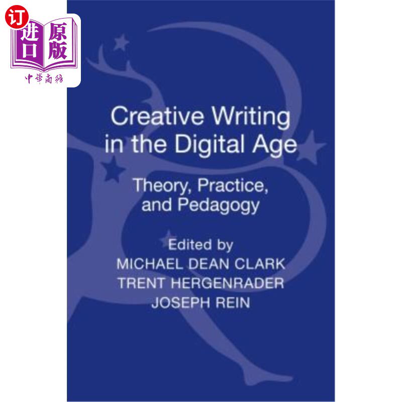 海外直订Creative Writing in the Digital Age: Theory, Practice, and Pedagogy 数字时代的创造性写作：理论、实践和教学