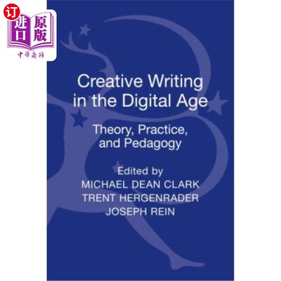 海外直订Creative Writing in the Digital Age: Theory, Practice, and Pedagogy 数字时代的创造性写作：理论、实践和教学