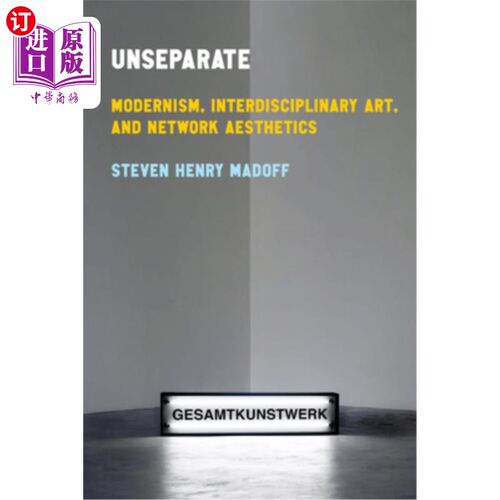 海外直订Unseparate: Modernism, Interdisciplinary Art, and Network Aesthetics 不可分割：现代主义、跨学科艺术与美