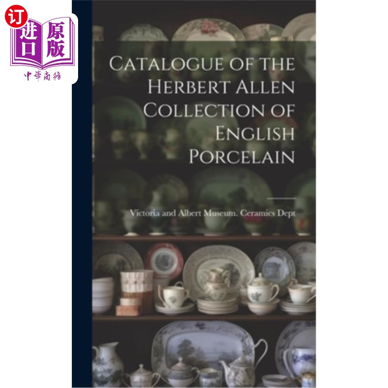 海外直订Catalogue of the Herbert Allen Collection of English Porcelain 赫伯特·艾伦英国瓷器收藏目录