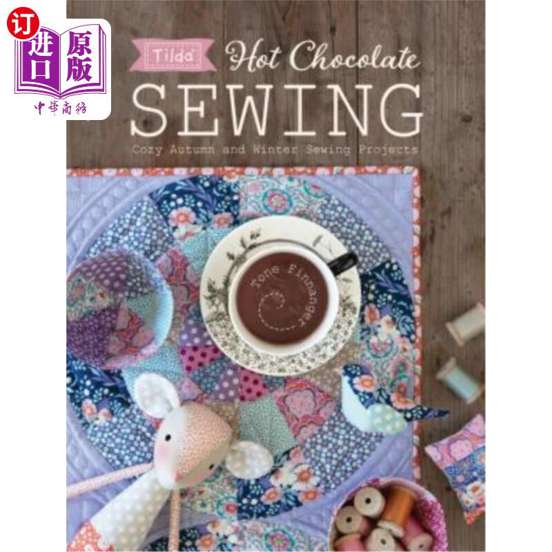 海外直订Tilda Hot Chocolate Sewing: Cozy Autumn and Winter Sewing Projects 蒂尔达热巧克力缝纫：舒适的秋冬缝纫项目