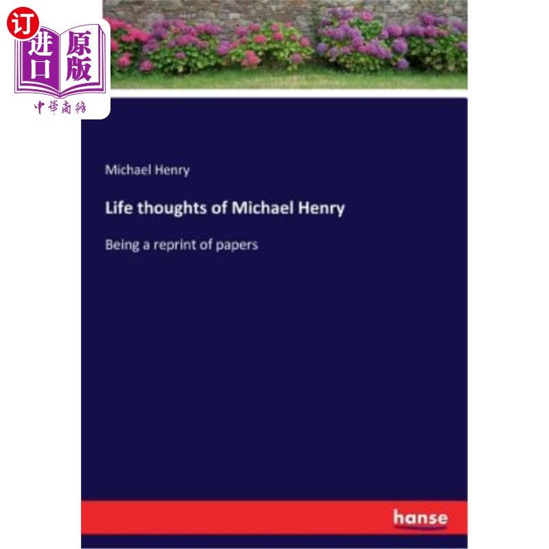 海外直订Life thoughts of Michael Henry: Being a reprint of papers 迈克尔·亨利的人生观
