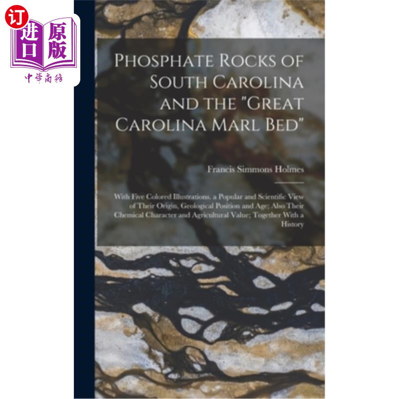 海外直订Phosphate Rocks of South Carolina and the Great Carolina Marl Bed: With Five Col 南卡罗莱纳的磷矿和大卡罗莱