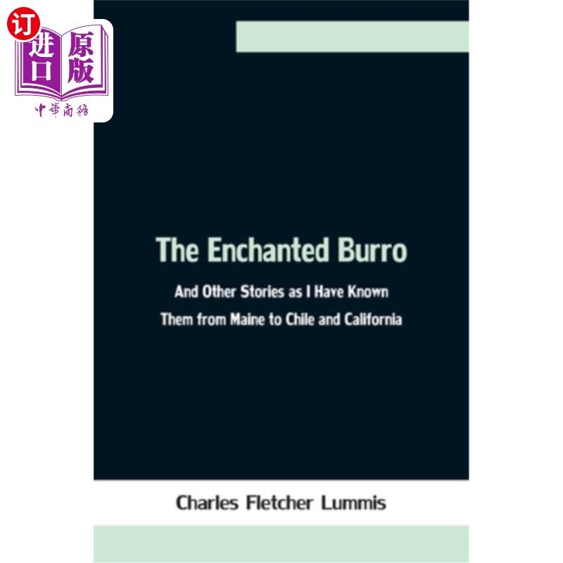 海外直订The Enchanted Burro; And Other Stories as I Have Known Them from Maine to Chile  迷人的驴子;以及我从缅因州