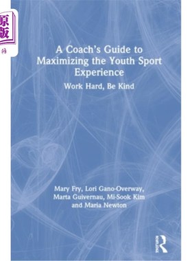 海外直订A Coach's Guide to Maximizing the Youth Sport Experience: Work Hard, Be Kind 教练的指导，最大限度地提高青少
