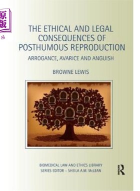 海外直订The Ethical and Legal Consequences of Posthumous Reproduction: Arrogance, Avaric 死后生育的伦理和法律后果：