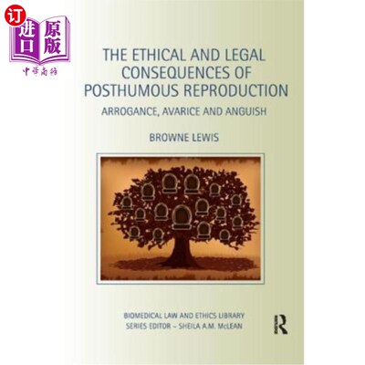 海外直订The Ethical and Legal Consequences of Posthumous Reproduction: Arrogance, Avaric 死后生育的伦理和法律后果：