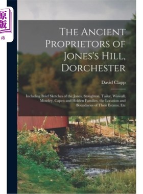 海外直订The Ancient Proprietors of Jones's Hill, Dorchester: Including Brief Sketches of 多切斯特琼斯山的古代所有者