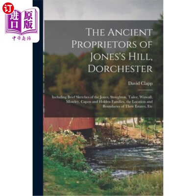 海外直订The Ancient Proprietors of Jones's Hill, Dorchester: Including Brief Sketches of 多切斯特琼斯山的古代所有者