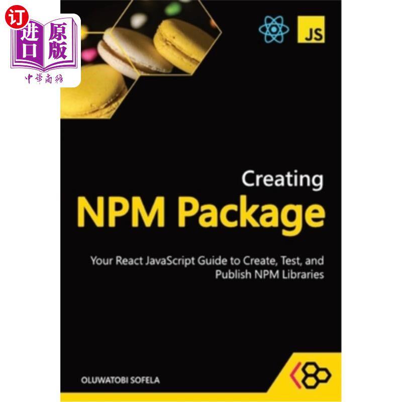 海外直订Creating NPM Package: Your React JavaScript Guide to Create, Test, and Publish N 创建NPM包：创建、测试和发