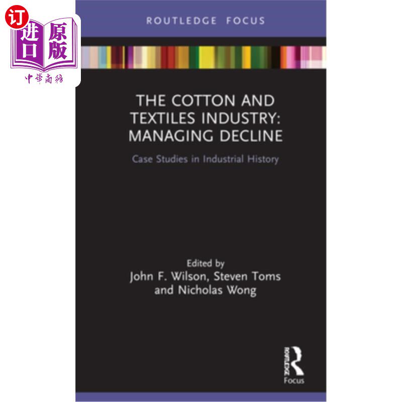海外直订The Cotton and Textiles Industry: Managing Decline: Case Studies in Industrial H 棉花和纺织业:管理衰落:工业