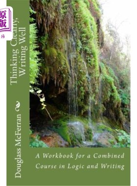 海外直订Thinking Clearly, Writing Well: A Workbook for a Comined Course in Logic and Wri 思维清晰，写作良好：逻辑与