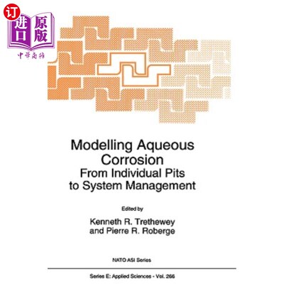 海外直订Modelling Aqueous Corrosion: From Individual Pits to System Management 模拟水腐蚀：从单个坑到系统管理