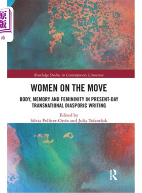 海外直订Women on the Move: Body, Memory and Femininity in Present-Day Transnational Dias 流动中的女性:当代跨国散居